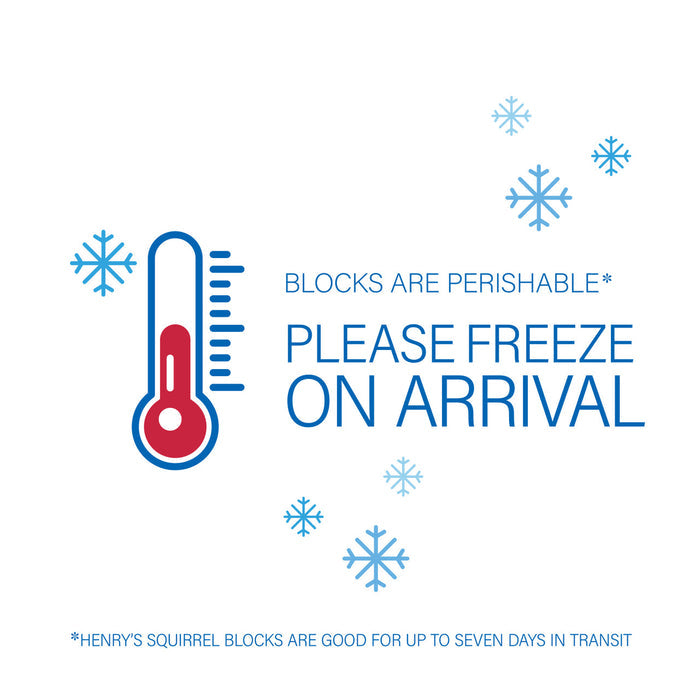 Graphic: Blocks are Perishable - Please freeze on arrival! Henry's Squirrel Blocks are good for up to seven days in transit.